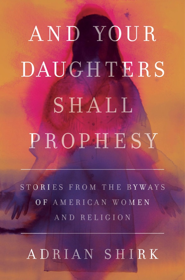 And Your Daughters Shall Prophesy by Adrian Shirk book cover